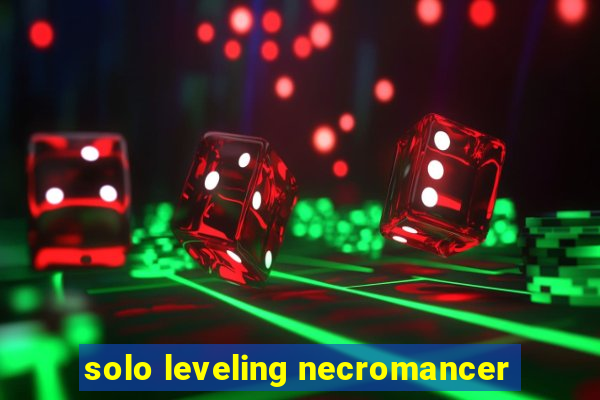 solo leveling necromancer